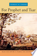 For prophet and tsar : Islam and empire in Russia and Central Asia /