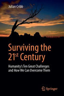 Surviving the 21st century : humanity's ten great challenges and how we can overcome them /