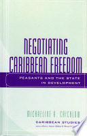 Negotiating Caribbean freedom : peasants and the state in development /