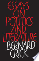 Essays on politics and literature / Bernard Crick.
