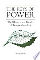 The keys of power : the rhetoric and politics of transcendentalism /