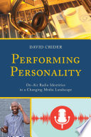 Performing personality : on-air radio identities in a changing media landscape /