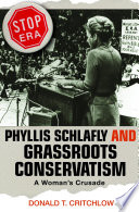 Phyllis Schlafly and grassroots conservatism : a woman's crusade /