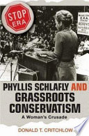 Phyllis Schlafly and grassroots conservatism : a woman's crusade / Donald T. Critchlow.