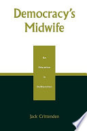 Democracy's midwife : an education in deliberation /