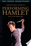 Performing Hamlet : actors in the modern age /