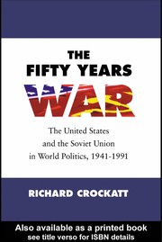 The fifty years war the United States and the Soviet Union in world politics, 1941-1991 /