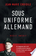 Sous uniforme allemand / Jean-Marie Croisile.