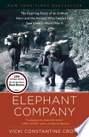Elephant Company : the inspiring story of an unlikely hero and the animals who helped him save lives in World War II / Vicki Constantine Croke.