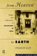 From heaven to earth : images and experiences of development in China / Elisabeth Croll.
