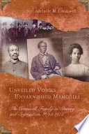 Unveiled voices, unvarnished memories : the Cromwell family in slavery and segregation, 1692-1972 /