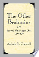 The other Brahmins : Boston's Black upper class, 1750-1950 / Adelaide M. Cromwell.