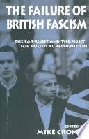 The Failure of British Fascism : the Far Right and the Fight for Political Recognition.