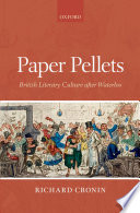 Paper pellets : British literary culture after Waterloo / Richard Cronin.