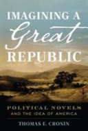 Imagining a great republic : political novels and the idea of America /