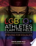 LGBTQ+ athletes claim the field : striving for equality / Kirstin Cronn-Mills, with an introduction by Alex Jackson Nelson.