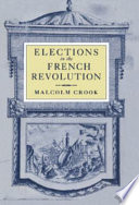 Elections in the French Revolution : an apprenticeship in democracy, 1789-1799 / Malcolm Crook.