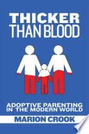 Thicker than blood : adoptive parenting in the modern world /