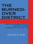 The burned-over district : the social and intellectual history of enthusiastic religion in western New York, 1800-1850 /