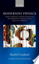 Modernist physics : waves, particles, and relativities in the writings of Virginia Woolf and D.H. Lawrence / Rachel Crossland.