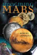 Imagining Mars : a literary history / Robert Crossley.