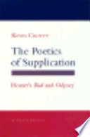 The poetics of supplication : Homer's Iliad and Odyssey / Kevin Crotty.