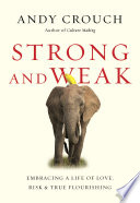 Strong and weak : embracing a life of love, risk, and true flourishing /