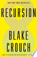 Recursion : a novel / Blake Crouch.