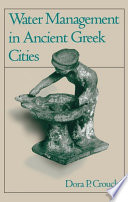 Water management in ancient Greek cities / Dora P. Crouch.