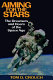 Aiming for the stars : the dreamers and doers of the space age /