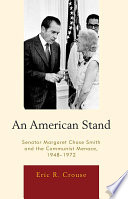 An American stand : Senator Margaret Chase Smith and the communist menace, 1948-1972 /