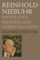 Reinhold Niebuhr on politics, religion, and Christian faith /
