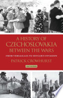 A history of Czechoslovakia between the wars : from Versailles to Hitler's invasion /