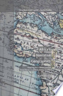 Africa's narrative geographies : charting the intersections of geocriticism and postcolonial studies /