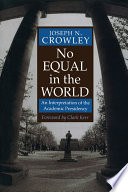 No equal in the world : an interpretation of the academic presidency / Joseph N. Crowley.