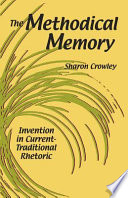 The methodical memory : invention in current-traditional rhetoric / Sharon Crowley.