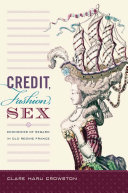 Credit, fashion, sex : economies of regard in Old Regime France / Clare Haru Crowston.