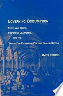 Governing consumption : needs and wants, suspended characters, and the "Origins" of eighteenth-century English novels /