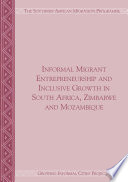 Informal migrant entrepreneurship and inclusive growth in South Africa, Zimbabwe and Mozambique /