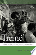 Tremé : race and place in a New Orleans neighborhood / Michael E. Crutcher, Jr.