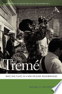 Tremé : race and place in a New Orleans neighborhood /