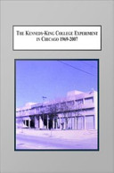 The Kennedy-King College experiment in Chicago, 1969-2007 : how African Americans reshaped the curriculum and purpose of higher education /