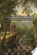 Technology and the historian : transformations in the digital age /