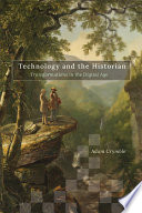 Technology and the historian : transformations in the digital age / Adam Crymble.