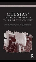 Ctesias' History of Persia : tales of the Orient / [translated with commentaries by] Lloyd Llewellyn-Jones and James Robson.