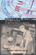 Governing security : the hidden origins of American security agencies /