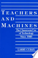 Teachers and machines : the classroom use of technology since 1920 /