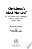 Christmas's most wanted : the top 10 book of Kris Kringles, merry jingles, and holiday cheer /