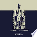 ¡Bang! : el goce en el cine de acción /