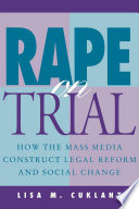 Rape on trial : how the mass media construct legal reform and social change / Lisa M. Cuklanz.